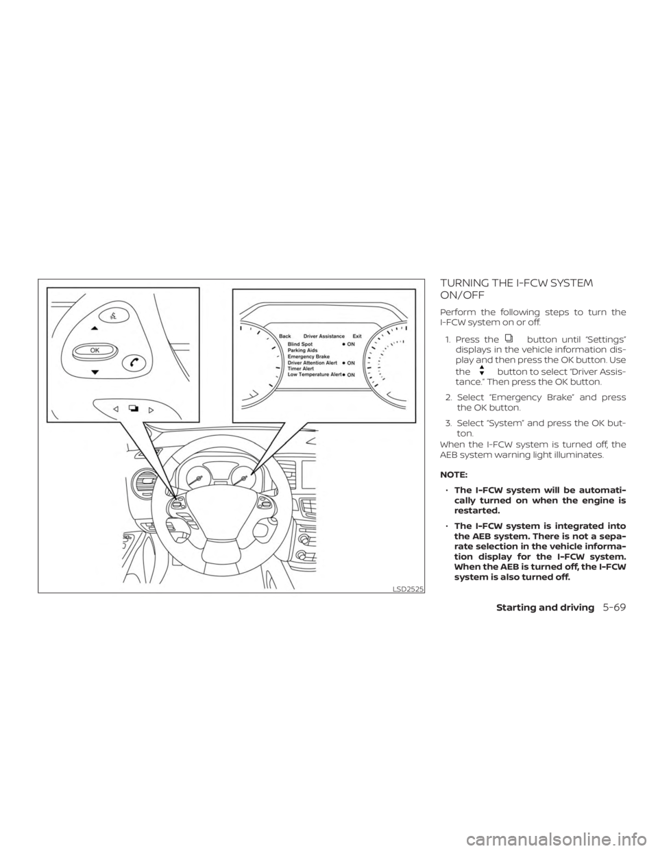 NISSAN MURANO 2018  Owner´s Manual TURNING THE I-FCW SYSTEM
ON/OFF
Perform the following steps to turn the
I-FCW system on or off.1. Press the
button until “Settings”
displays in the vehicle information dis-
play and then press the