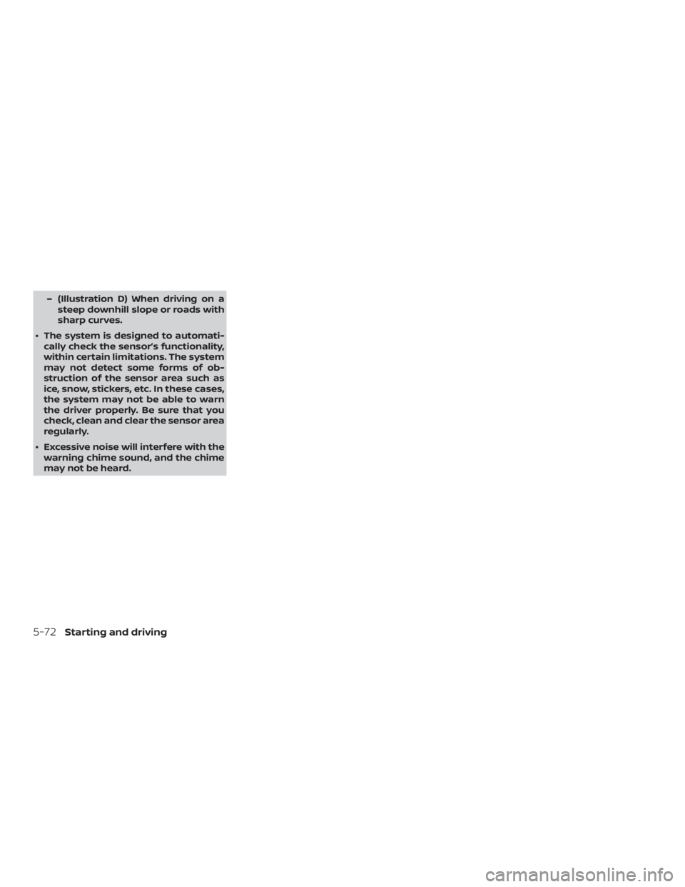 NISSAN MURANO 2018  Owner´s Manual – (Illustration D) When driving on asteep downhill slope or roads with
sharp curves.
∙ The system is designed to automati- cally check the sensor’s functionality,
within certain limitations. The