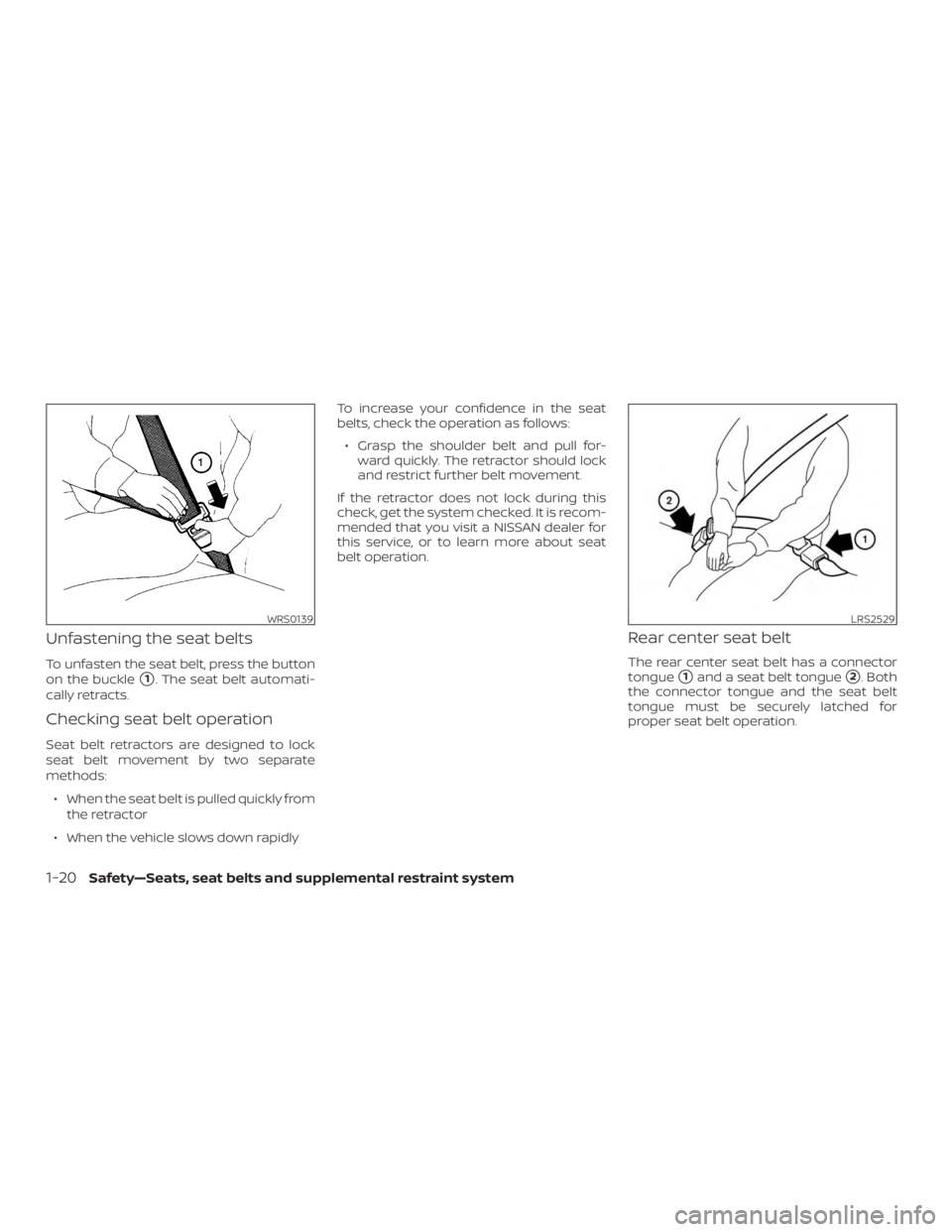 NISSAN MURANO 2018 Owner´s Manual Unfastening the seat belts
To unfasten the seat belt, press the button
on the buckle
1. The seat belt automati-
cally retracts.
Checking seat belt operation
Seat belt retractors are designed to lock
NISSAN MURANO 2018 Owner´s Manual Unfastening the seat belts
To unfasten the seat belt, press the button
on the buckle
1. The seat belt automati-
cally retracts.
Checking seat belt operation
Seat belt retractors are designed to lock