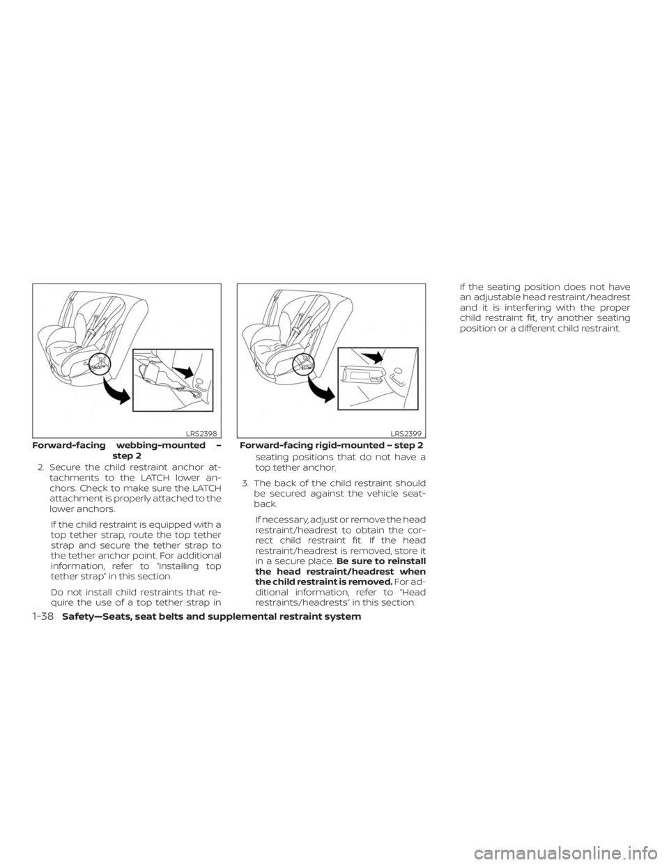 NISSAN MURANO 2018 Owner´s Manual 2. Secure the child restraint anchor at-tachments to the LATCH lower an-
chors. Check to make sure the LATCH
attachment is properly attached to the
lower anchors.
If the child restraint is equipped wi NISSAN MURANO 2018 Owner´s Manual 2. Secure the child restraint anchor at-tachments to the LATCH lower an-
chors. Check to make sure the LATCH
attachment is properly attached to the
lower anchors.
If the child restraint is equipped wi