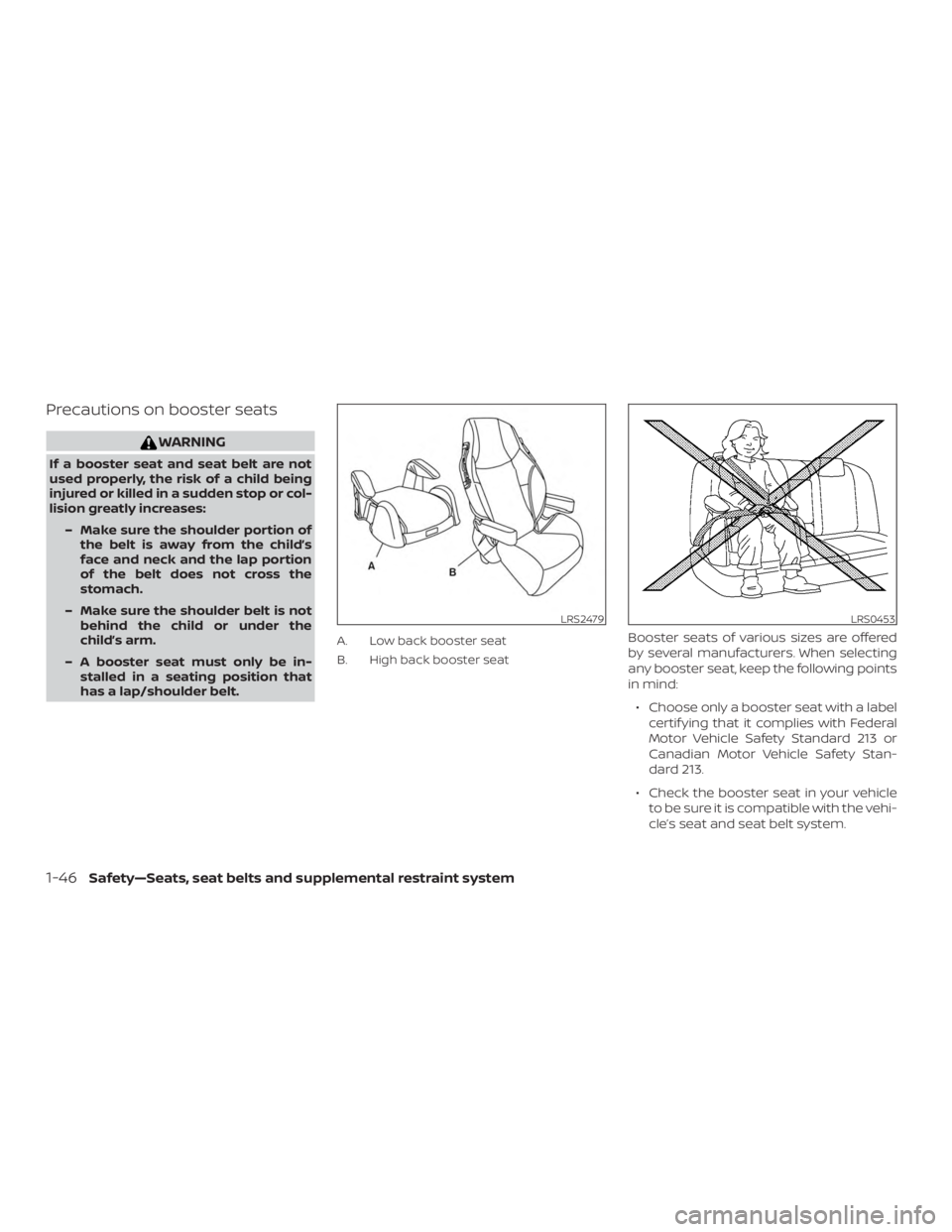 NISSAN MURANO 2018 Owner´s Manual Precautions on booster seats
WARNING
If a booster seat and seat belt are not
used properly, the risk of a child being
injured or killed in a sudden stop or col-
lision greatly increases:– Make sure NISSAN MURANO 2018 Owner´s Manual Precautions on booster seats
WARNING
If a booster seat and seat belt are not
used properly, the risk of a child being
injured or killed in a sudden stop or col-
lision greatly increases:– Make sure