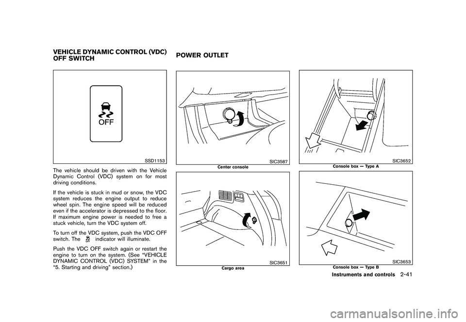 NISSAN MURANO 2011  Owner´s Manual Black plate (113,1)
Model "Z51-D" EDITED: 2010/ 7/ 23
SSD1153
The vehicle should be driven with the Vehicle
Dynamic Control (VDC) system on for most
driving conditions.
If the vehicle is stuck in mud 