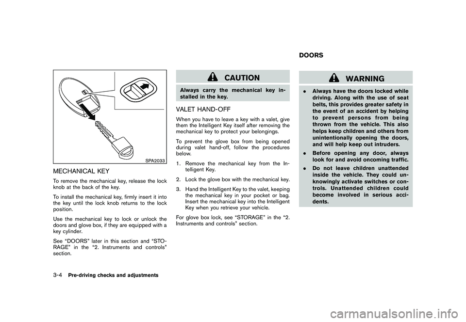 NISSAN MURANO 2011  Owner´s Manual Black plate (138,1)
Model "Z51-D" EDITED: 2010/ 7/ 23
SPA2033
MECHANICAL KEYTo remove the mechanical key, release the lock
knob at the back of the key.
To install the mechanical key, firmly insert it 
