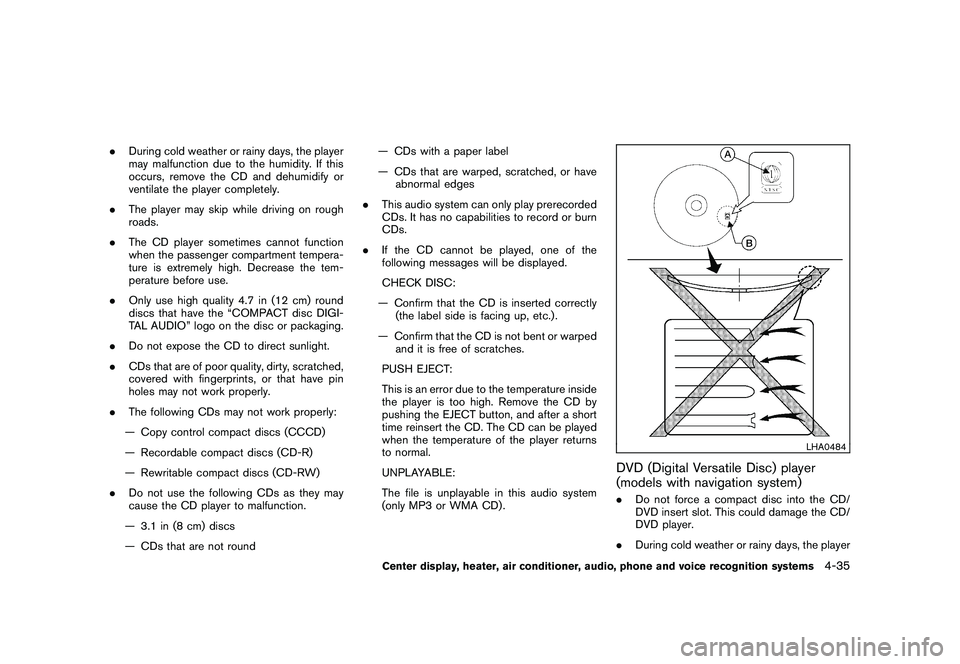 NISSAN MURANO 2011  Owner´s Manual Black plate (203,1)
Model "Z51-D" EDITED: 2010/ 7/ 23
.During cold weather or rainy days, the player
may malfunction due to the humidity. If this
occurs, remove the CD and dehumidify or
ventilate the 
