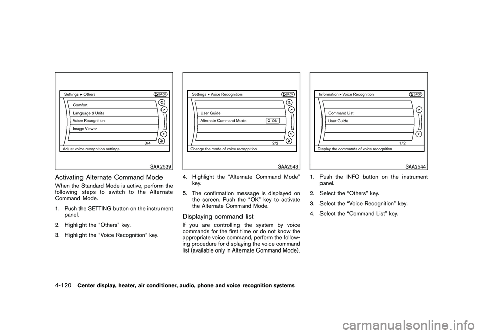 NISSAN MURANO 2011 Owner´s Manual Black plate (288,1)
Model "Z51-D" EDITED: 2010/ 7/ 23
SAA2529
Activating Alternate Command ModeWhen the Standard Mode is active, perform the
following steps to switch to the Alternate
Command Mode.
1. NISSAN MURANO 2011 Owner´s Manual Black plate (288,1)
Model "Z51-D" EDITED: 2010/ 7/ 23
SAA2529
Activating Alternate Command ModeWhen the Standard Mode is active, perform the
following steps to switch to the Alternate
Command Mode.
1.