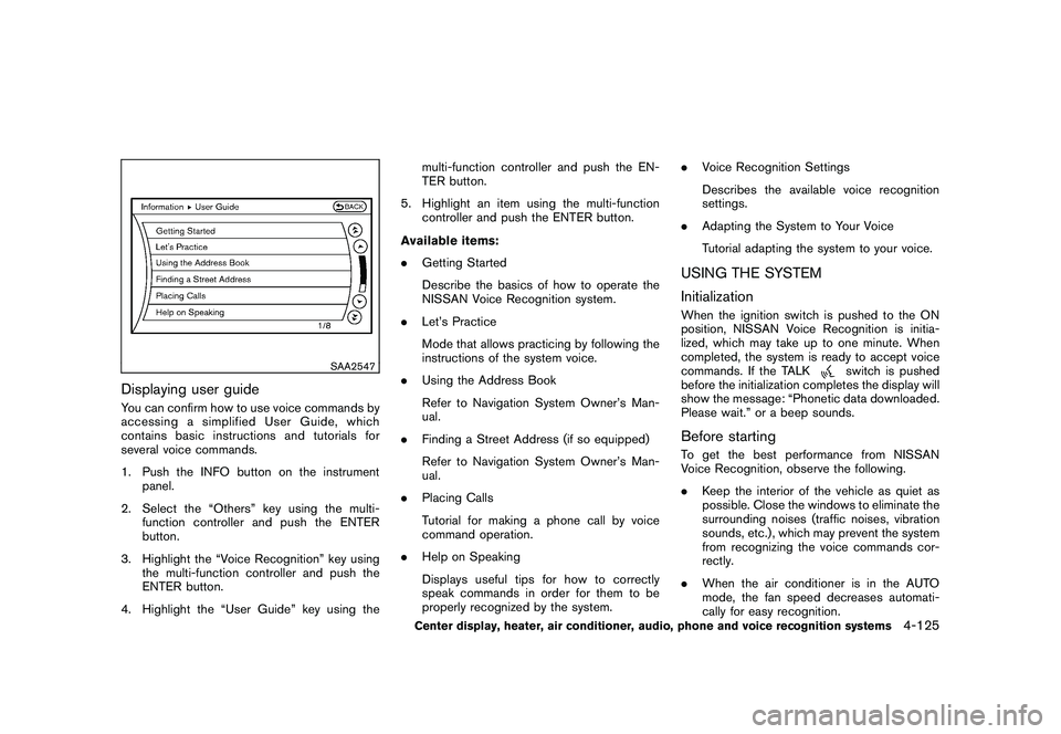 NISSAN MURANO 2011  Owner´s Manual Black plate (293,1)
Model "Z51-D" EDITED: 2010/ 7/ 23
SAA2547
Displaying user guideYou can confirm how to use voice commands by
accessing a simplified User Guide, which
contains basic instructions and