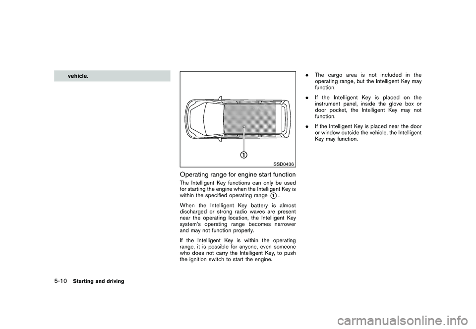 NISSAN MURANO 2011  Owner´s Manual Black plate (310,1)
Model "Z51-D" EDITED: 2010/ 7/ 23
vehicle.
SSD0436
Operating range for engine start functionThe Intelligent Key functions can only be used
for starting the engine when the Intellig