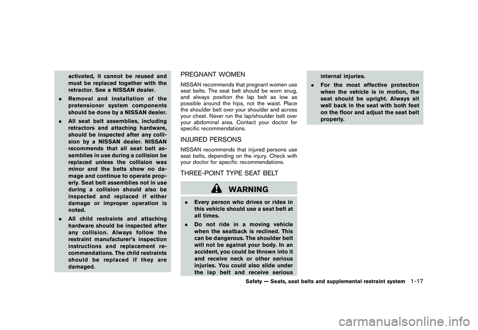 NISSAN MURANO 2011  Owner´s Manual Black plate (31,1)
Model "Z51-D" EDITED: 2010/ 7/ 23
activated, it cannot be reused and
must be replaced together with the
retractor. See a NISSAN dealer.
. Removal and installation of the
pretensione
