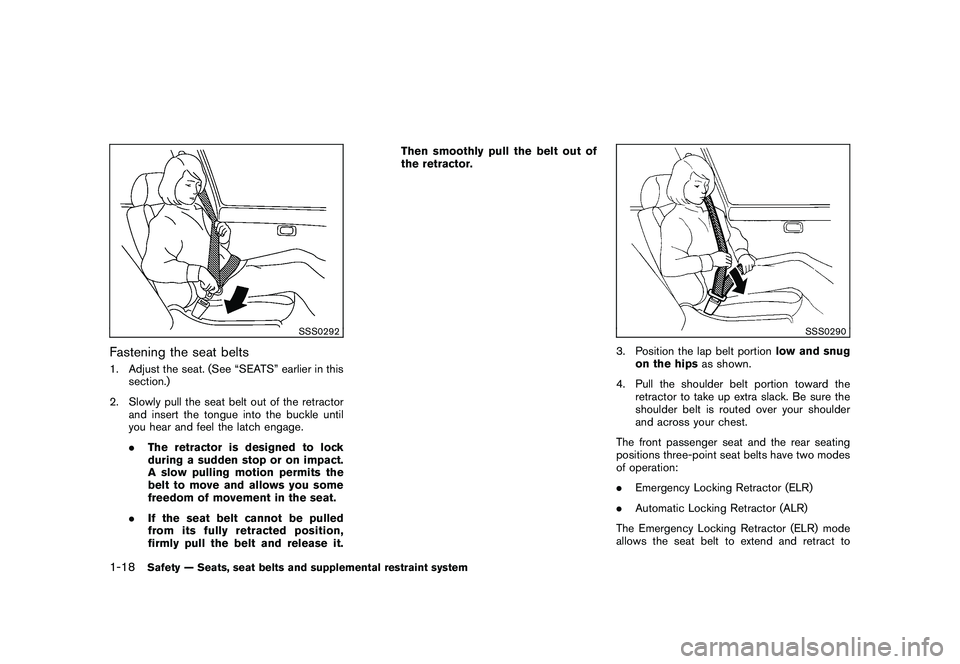 NISSAN MURANO 2011  Owner´s Manual Black plate (32,1)
Model "Z51-D" EDITED: 2010/ 7/ 23
SSS0292
Fastening the seat belts1. Adjust the seat. (See “SEATS” earlier in thissection.)
2. Slowly pull the seat belt out of the retractor and