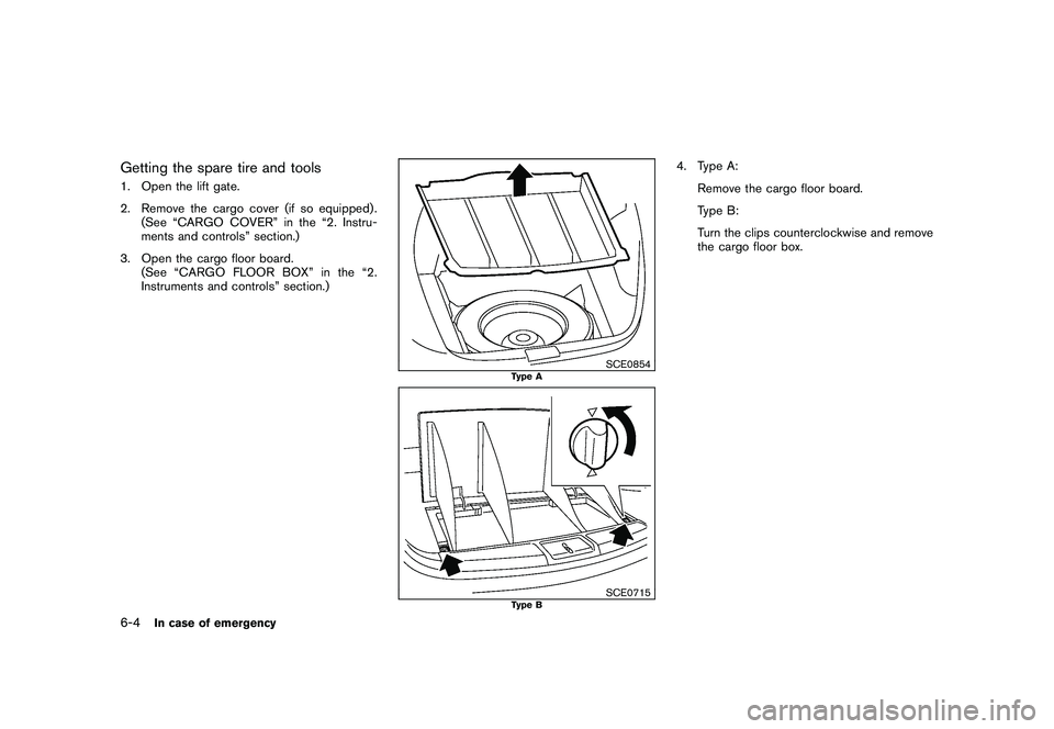 NISSAN MURANO 2011  Owner´s Manual Black plate (336,1)
Model "Z51-D" EDITED: 2010/ 7/ 23
Getting the spare tire and tools1. Open the lift gate.
2. Remove the cargo cover (if so equipped) .(See “CARGO COVER” in the “2. Instru-
men