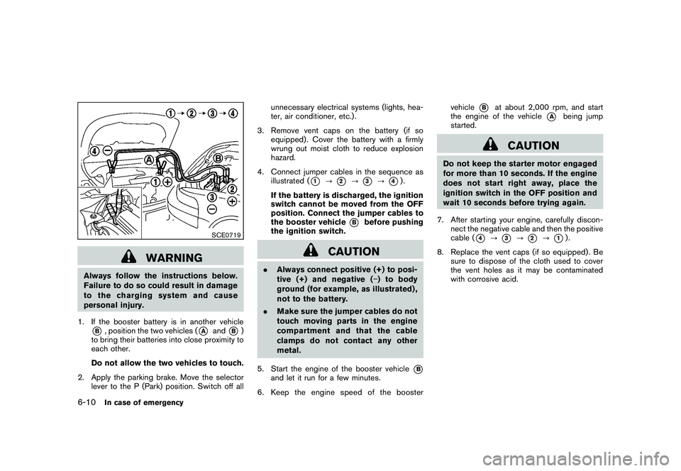 NISSAN MURANO 2011  Owner´s Manual Black plate (342,1)
Model "Z51-D" EDITED: 2010/ 7/ 23
SCE0719
WARNING
Always follow the instructions below.
Failure to do so could result in damage
to the charging system and cause
personal injury.
1.