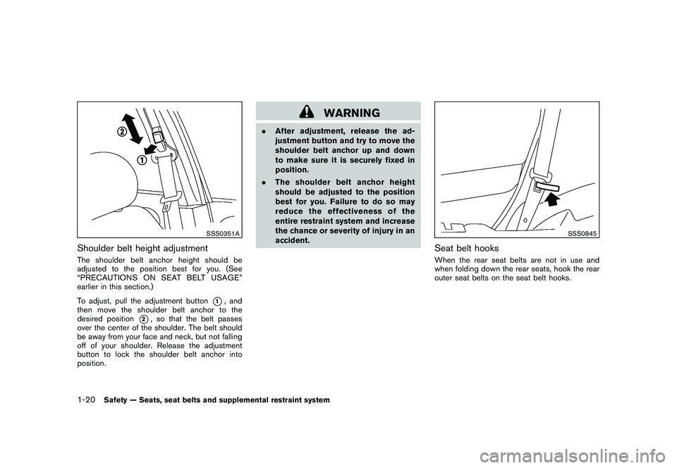 NISSAN MURANO 2011  Owner´s Manual Black plate (34,1)
Model "Z51-D" EDITED: 2010/ 7/ 23
SSS0351A
Shoulder belt height adjustmentThe shoulder belt anchor height should be
adjusted to the position best for you. (See
“PRECAUTIONS ON SEA