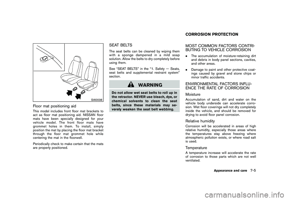NISSAN MURANO 2011  Owner´s Manual Black plate (355,1)
Model "Z51-D" EDITED: 2010/ 7/ 23
SAI0038
Floor mat positioning aidThis model includes front floor mat brackets to
act as floor mat positioning aid. NISSAN floor
mats have been spe