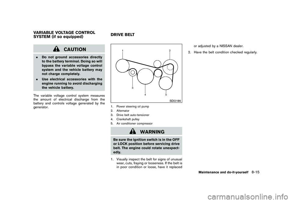 NISSAN MURANO 2011  Owner´s Manual Black plate (373,1)
Model "Z51-D" EDITED: 2010/ 7/ 23
CAUTION
.Do not ground accessories directly
to the battery terminal. Doing so will
bypass the variable voltage control
system and the vehicle batt