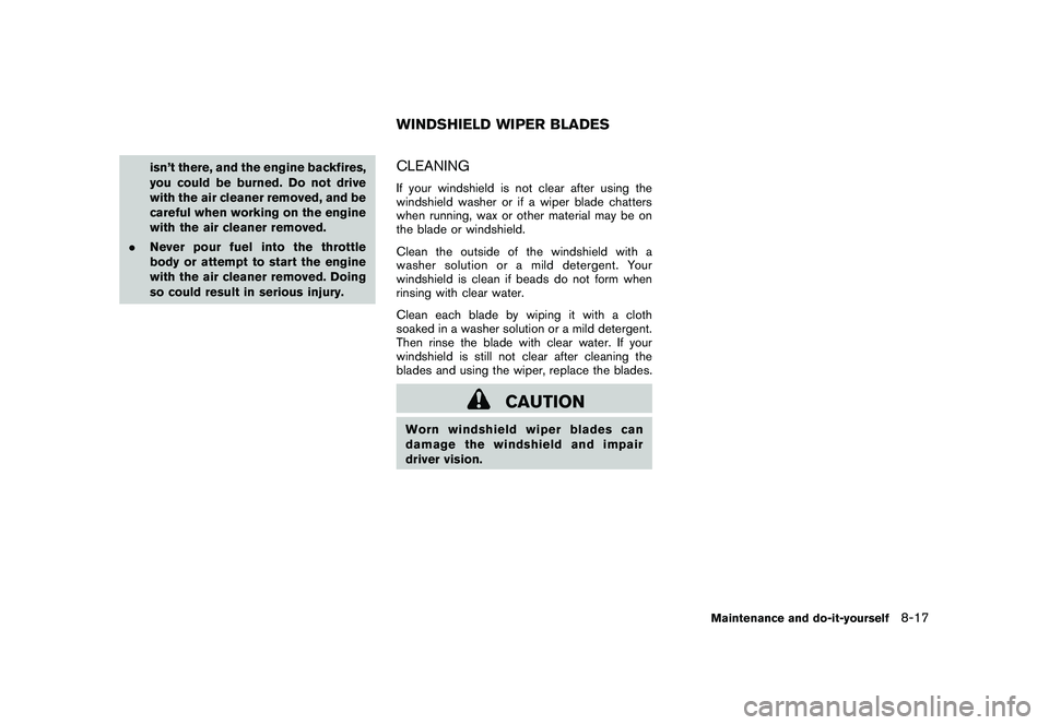 NISSAN MURANO 2011  Owner´s Manual Black plate (375,1)
Model "Z51-D" EDITED: 2010/ 7/ 23
isn’t there, and the engine backfires,
you could be burned. Do not drive
with the air cleaner removed, and be
careful when working on the engine