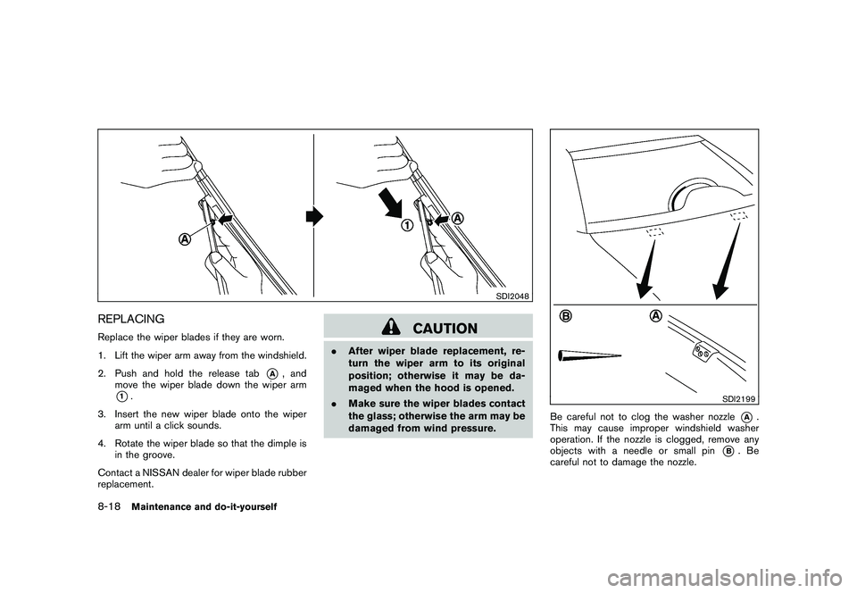 NISSAN MURANO 2011  Owner´s Manual Black plate (376,1)
Model "Z51-D" EDITED: 2010/ 7/ 23
SDI2048
REPLACINGReplace the wiper blades if they are worn.
1. Lift the wiper arm away from the windshield.
2. Push and hold the release tab
*A
, 