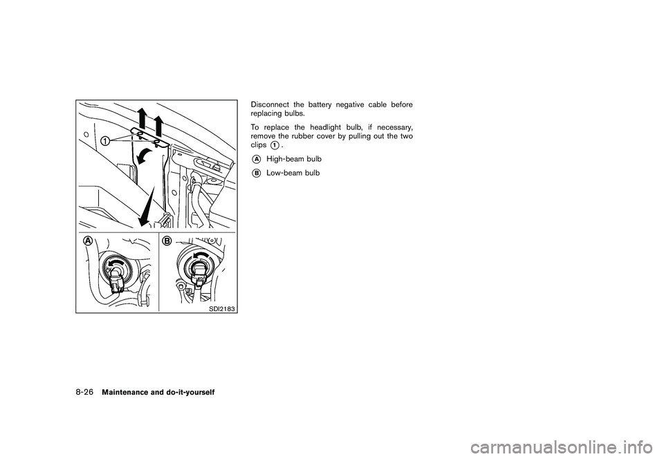 NISSAN MURANO 2011  Owner´s Manual Black plate (384,1)
Model "Z51-D" EDITED: 2010/ 7/ 23
SDI2183
Disconnect the battery negative cable before
replacing bulbs.
To replace the headlight bulb, if necessary,
remove the rubber cover by pull