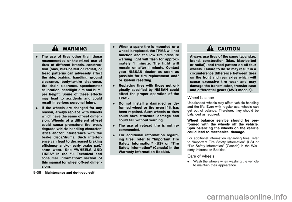 NISSAN MURANO 2011  Owner´s Manual Black plate (396,1)
Model "Z51-D" EDITED: 2010/ 7/ 23
WARNING
.The use of tires other than those
recommended or the mixed use of
tires of different brands, construc-
tion (bias, bias-belted or radial)