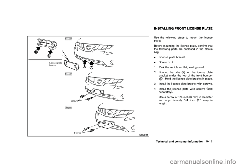 NISSAN MURANO 2011  Owner´s Manual Black plate (409,1)
Model "Z51-D" EDITED: 2010/ 10/ 21
STI0821
Use the following steps to mount the license
plate:
Before mounting the license plate, confirm that
the following parts are enclosed in t