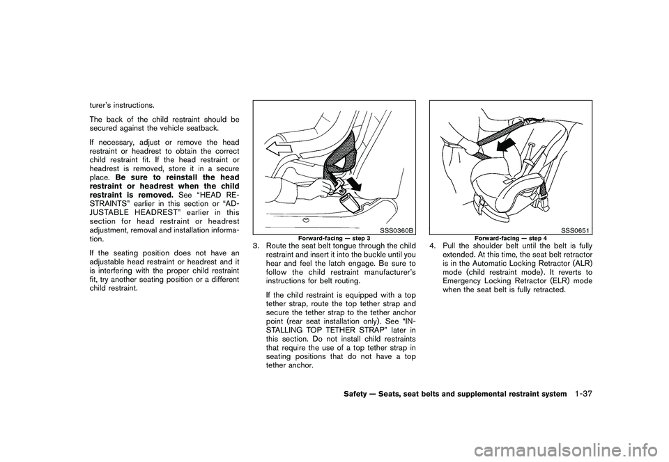 NISSAN MURANO 2011  Owner´s Manual Black plate (51,1)
Model "Z51-D" EDITED: 2010/ 7/ 23
turer’s instructions.
The back of the child restraint should be
secured against the vehicle seatback.
If necessary, adjust or remove the head
res