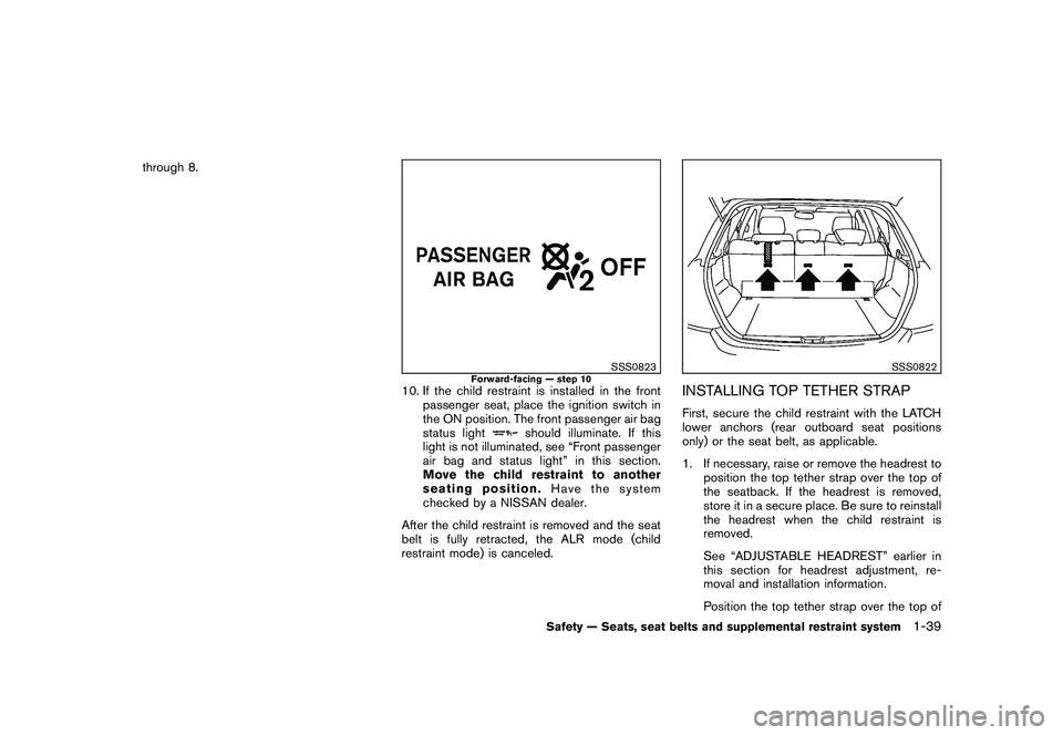 NISSAN MURANO 2011  Owner´s Manual Black plate (53,1)
Model "Z51-D" EDITED: 2010/ 7/ 23
through 8.
SSS0823
Forward-facing — step 10
10. If the child restraint is installed in the frontpassenger seat, place the ignition switch in
the 