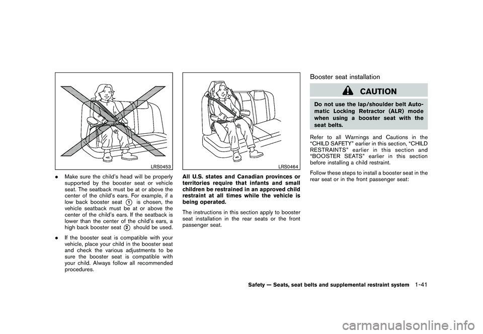 NISSAN MURANO 2011  Owner´s Manual Black plate (55,1)
Model "Z51-D" EDITED: 2010/ 7/ 23
LRS0453
.Make sure the child’s head will be properly
supported by the booster seat or vehicle
seat. The seatback must be at or above the
center o