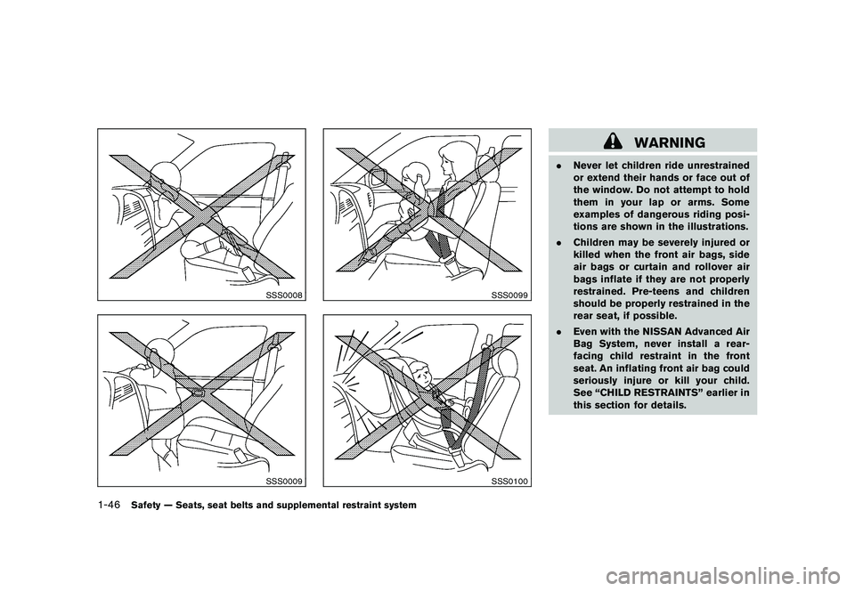 NISSAN MURANO 2011  Owner´s Manual Black plate (60,1)
Model "Z51-D" EDITED: 2010/ 7/ 23
SSS0008SSS0009
SSS0099SSS0100
WARNING
.Never let children ride unrestrained
or extend their hands or face out of
the window. Do not attempt to hold