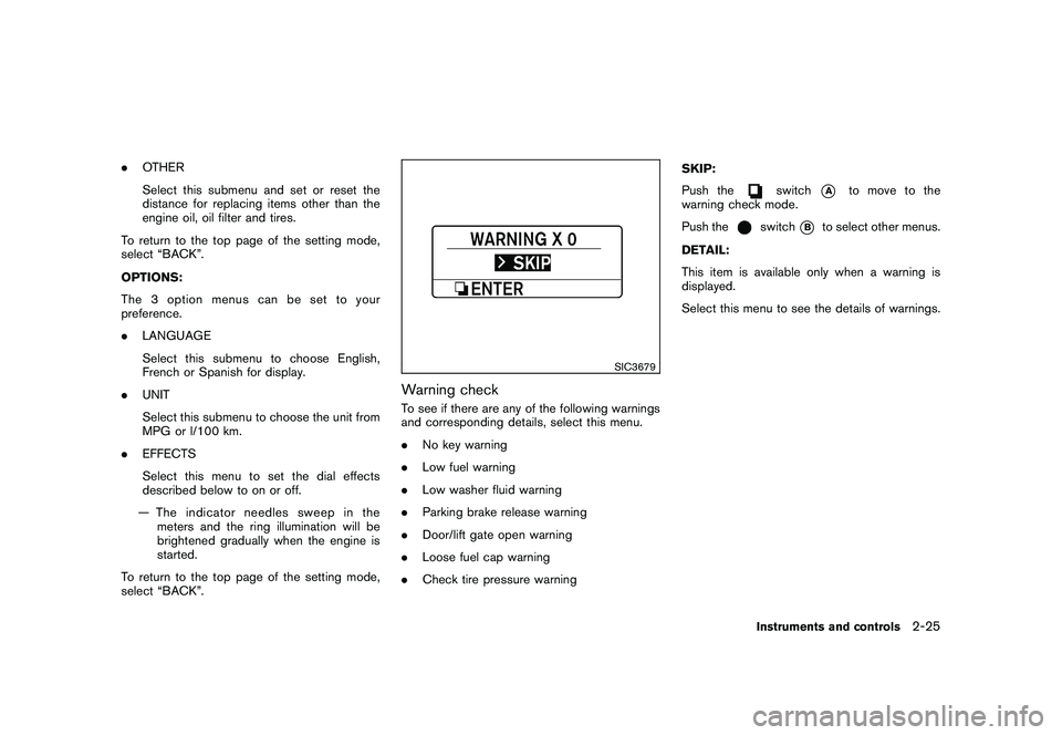 NISSAN MURANO 2011 Owner´s Manual Black plate (97,1)
Model "Z51-D" EDITED: 2010/ 9/ 28
.OTHER
Select this submenu and set or reset the
distance for replacing items other than the
engine oil, oil filter and tires.
To return to the top NISSAN MURANO 2011 Owner´s Manual Black plate (97,1)
Model "Z51-D" EDITED: 2010/ 9/ 28
.OTHER
Select this submenu and set or reset the
distance for replacing items other than the
engine oil, oil filter and tires.
To return to the top