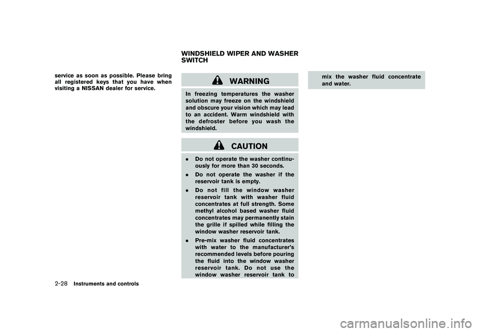 NISSAN MURANO 2010 Owner´s Manual Black plate (102,1)
Model "Z51-D" EDITED: 2009/ 8/ 3
service as soon as possible. Please bring
all registered keys that you have when
visiting a NISSAN dealer for service.
WARNING
In freezing temperat NISSAN MURANO 2010 Owner´s Manual Black plate (102,1)
Model "Z51-D" EDITED: 2009/ 8/ 3
service as soon as possible. Please bring
all registered keys that you have when
visiting a NISSAN dealer for service.
WARNING
In freezing temperat