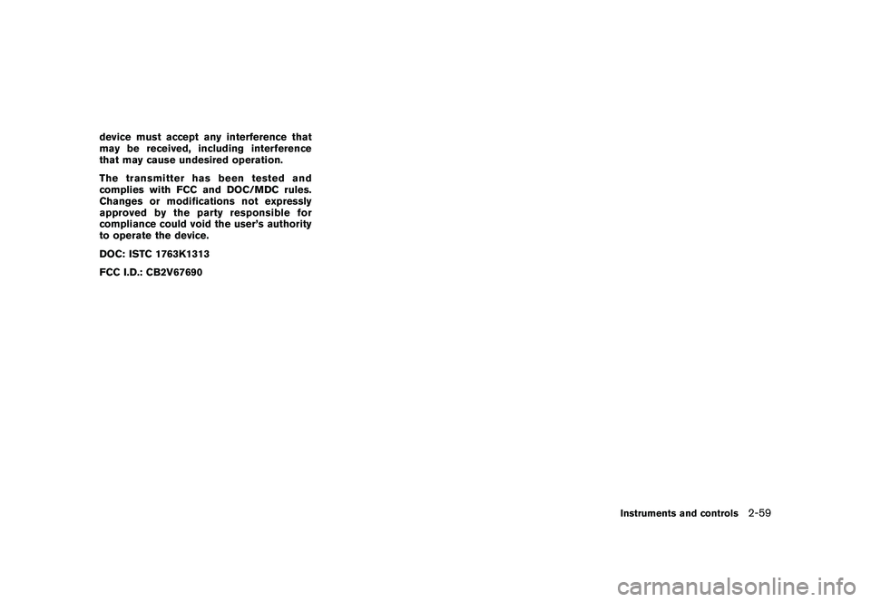 NISSAN MURANO 2010  Owner´s Manual Black plate (133,1)
Model "Z51-D" EDITED: 2009/ 8/ 3
device must accept any interference that
may be received, including interference
that may cause undesired operation.
The transmitter has been teste