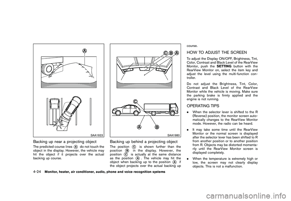 NISSAN MURANO 2010  Owner´s Manual Black plate (192,1)
Model "Z51-D" EDITED: 2009/ 8/ 3
SAA1923
Backing up near a projecting objectThe predicted course lines
*A
do not touch the
object in the display. However, the vehicle may
hit the o