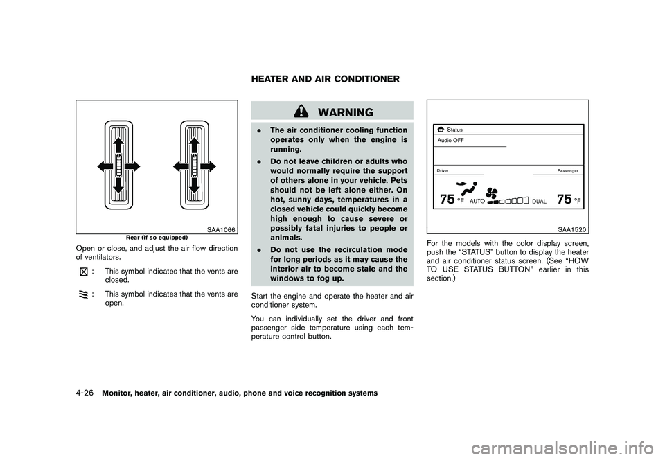 NISSAN MURANO 2010  Owner´s Manual Black plate (194,1)
Model "Z51-D" EDITED: 2009/ 8/ 3
SAA1066
Rear (if so equipped)
Open or close, and adjust the air flow direction
of ventilators.
: This symbol indicates that the vents areclosed.: T