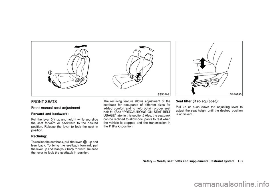 NISSAN MURANO 2010 Owner´s Manual Black plate (17,1)
Model "Z51-D" EDITED: 2009/ 8/ 3
SSS0792
FRONT SEATS
Front manual seat adjustmentForward and backward:
Pull the lever
*1
up and hold it while you slide
the seat forward or backward NISSAN MURANO 2010 Owner´s Manual Black plate (17,1)
Model "Z51-D" EDITED: 2009/ 8/ 3
SSS0792
FRONT SEATS
Front manual seat adjustmentForward and backward:
Pull the lever
*1
up and hold it while you slide
the seat forward or backward