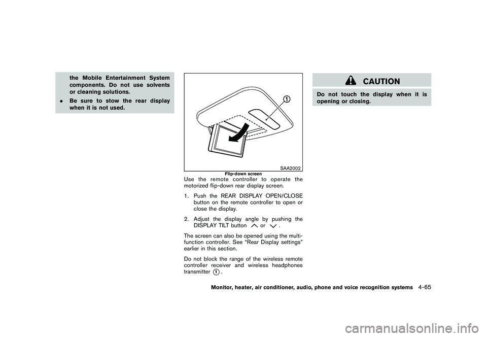 NISSAN MURANO 2010  Owner´s Manual Black plate (233,1)
Model "Z51-D" EDITED: 2009/ 8/ 3
the Mobile Entertainment System
components. Do not use solvents
or cleaning solutions.
. Be sure to stow the rear display
when it is not used.
SAA2