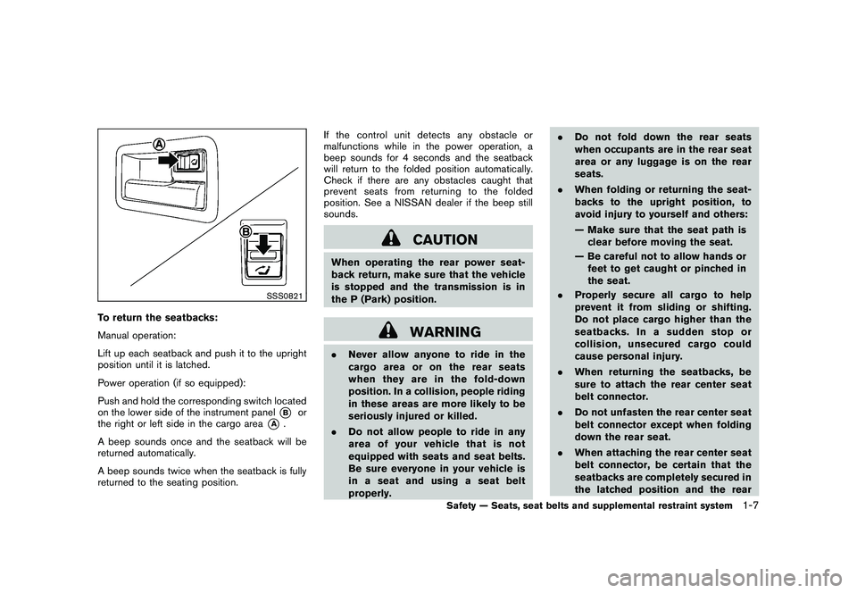 NISSAN MURANO 2010 Owner´s Manual Black plate (21,1)
Model "Z51-D" EDITED: 2009/ 8/ 3
SSS0821
To return the seatbacks:
Manual operation:
Lift up each seatback and push it to the upright
position until it is latched.
Power operation (i NISSAN MURANO 2010 Owner´s Manual Black plate (21,1)
Model "Z51-D" EDITED: 2009/ 8/ 3
SSS0821
To return the seatbacks:
Manual operation:
Lift up each seatback and push it to the upright
position until it is latched.
Power operation (i