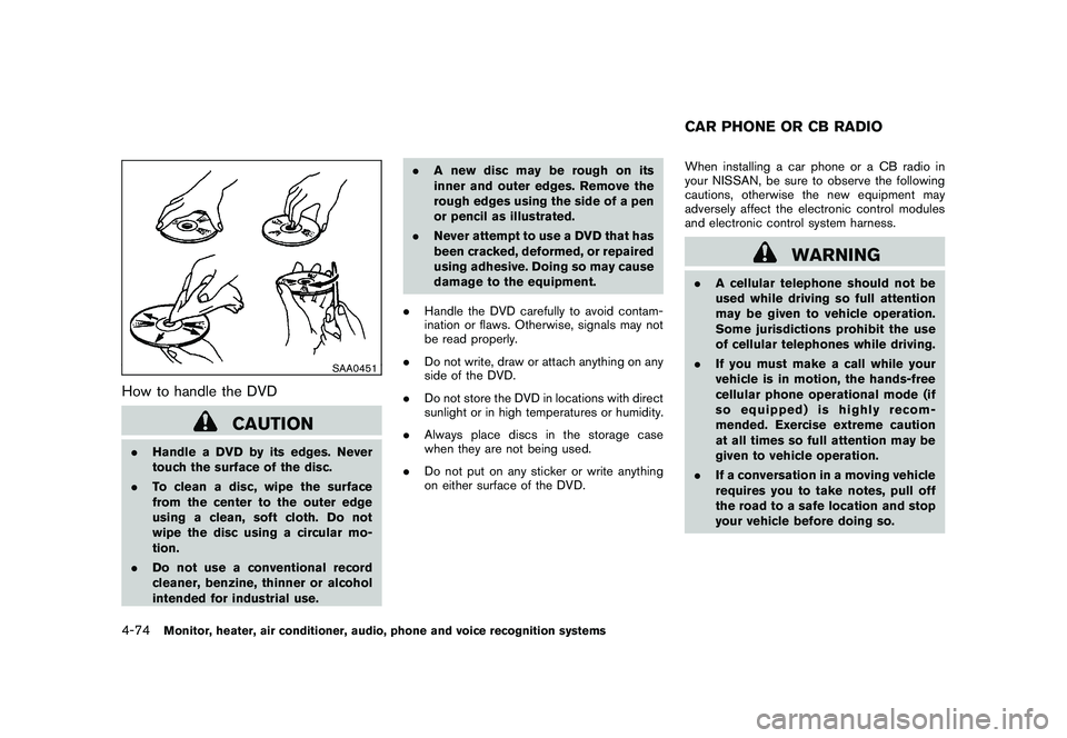 NISSAN MURANO 2010  Owner´s Manual Black plate (242,1)
Model "Z51-D" EDITED: 2009/ 8/ 3
SAA0451
How to handle the DVD
CAUTION
.Handle a DVD by its edges. Never
touch the surface of the disc.
. To clean a disc, wipe the surface
from the