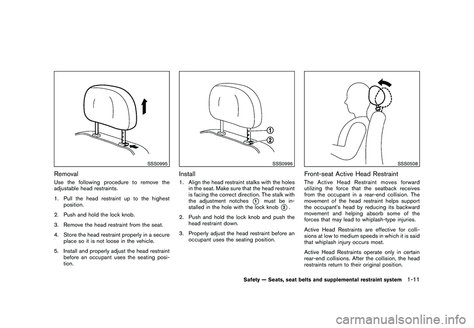 NISSAN MURANO 2010 Owner´s Manual Black plate (25,1)
Model "Z51-D" EDITED: 2009/ 8/ 3
SSS0995
RemovalUse the following procedure to remove the
adjustable head restraints.
1. Pull the head restraint up to the highestposition.
2. Push a NISSAN MURANO 2010 Owner´s Manual Black plate (25,1)
Model "Z51-D" EDITED: 2009/ 8/ 3
SSS0995
RemovalUse the following procedure to remove the
adjustable head restraints.
1. Pull the head restraint up to the highestposition.
2. Push a