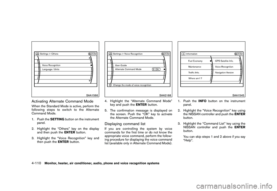 NISSAN MURANO 2010  Owner´s Manual Black plate (278,1)
Model "Z51-D" EDITED: 2009/ 8/ 3
SAA1566
Activating Alternate Command ModeWhen the Standard Mode is active, perform the
following steps to switch to the Alternate
Command Mode.
1. 
