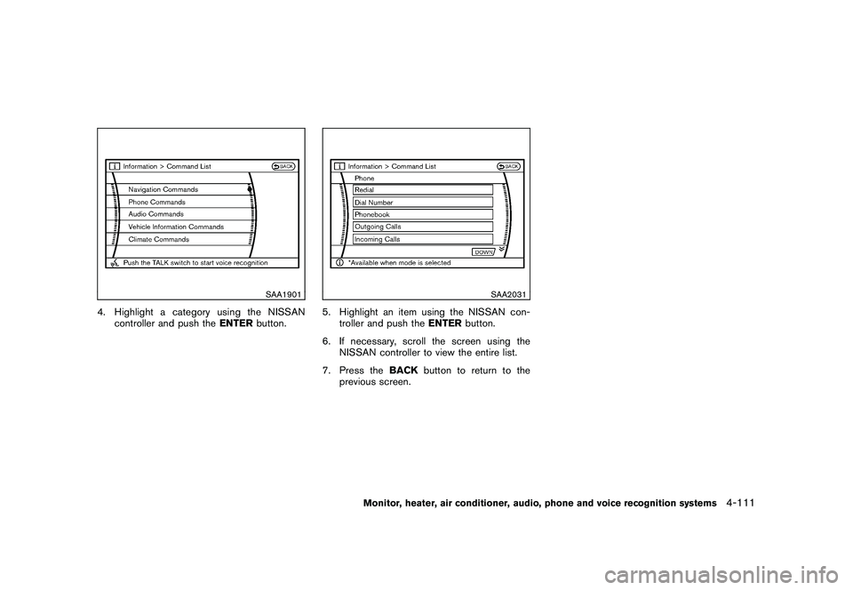 NISSAN MURANO 2010  Owner´s Manual Black plate (279,1)
Model "Z51-D" EDITED: 2009/ 8/ 3
SAA1901
4. Highlight a category using the NISSANcontroller and push the ENTERbutton.
SAA2031
5. Highlight an item using the NISSAN con-
troller and