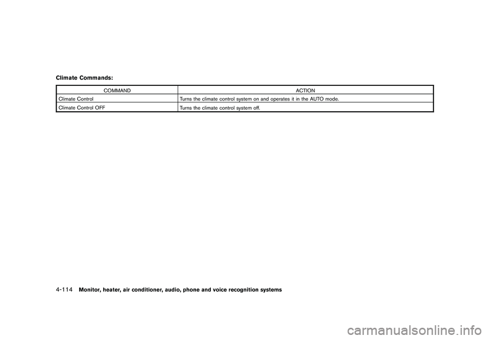 NISSAN MURANO 2010  Owner´s Manual Black plate (282,1)
Model "Z51-D" EDITED: 2009/ 8/ 3
Climate Commands:
COMMANDACTION
Climate Control Turns the climate control system on and operates it in the AUTO mode.
Climate Control OFF Turns the
