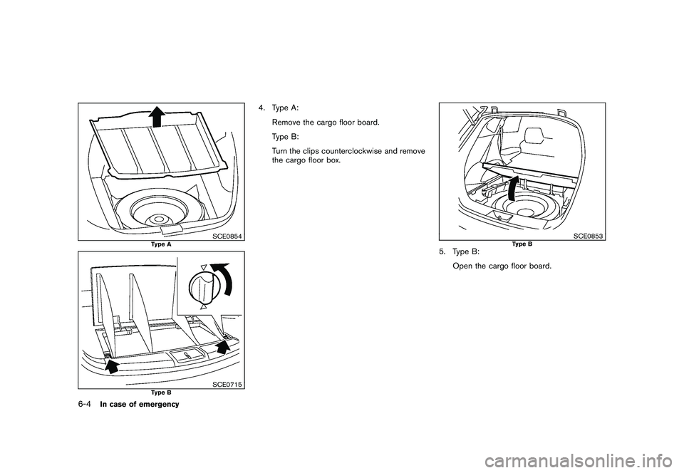 NISSAN MURANO 2010  Owner´s Manual Black plate (326,1)
Model "Z51-D" EDITED: 2009/ 8/ 3
SCE0854
Type A
SCE0715
Type B
4. Type A:Remove the cargo floor board.
Type B:
Turn the clips counterclockwise and remove
the cargo floor box.
SCE08