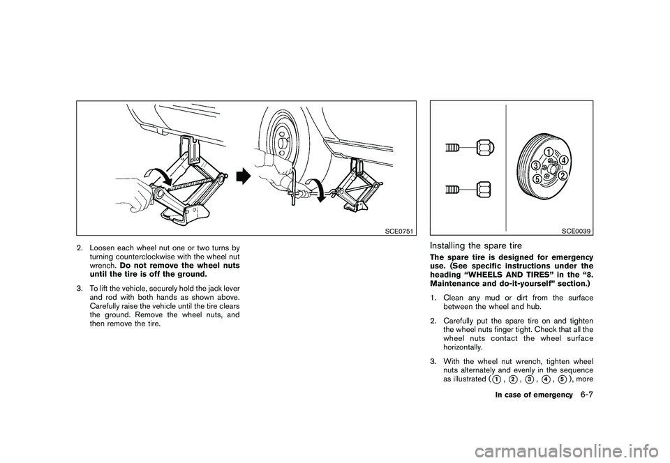 NISSAN MURANO 2010  Owner´s Manual Black plate (329,1)
Model "Z51-D" EDITED: 2009/ 8/ 3
SCE0751
2. Loosen each wheel nut one or two turns byturning counterclockwise with the wheel nut
wrench. Do not remove the wheel nuts
until the tire