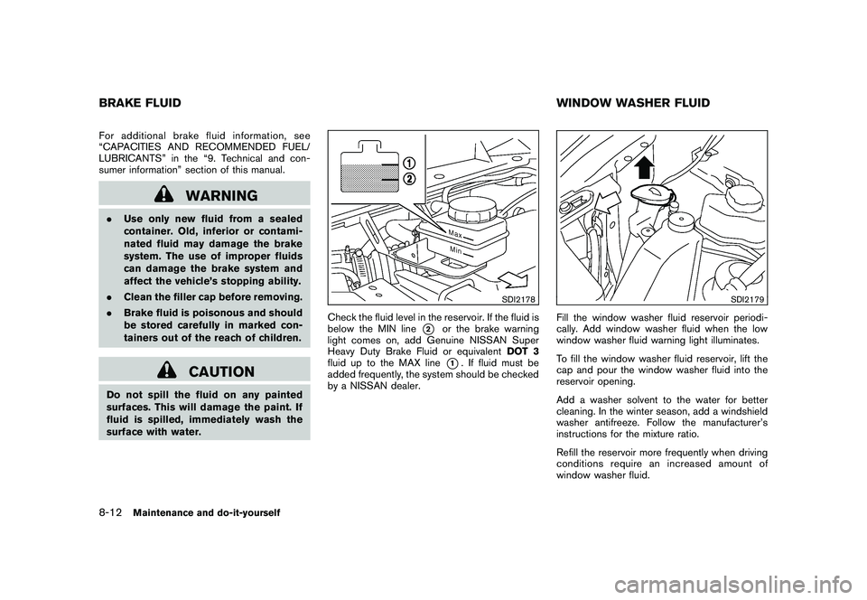 NISSAN MURANO 2010  Owner´s Manual Black plate (360,1)
Model "Z51-D" EDITED: 2009/ 8/ 3
For additional brake fluid information, see
“CAPACITIES AND RECOMMENDED FUEL/
LUBRICANTS” in the “9. Technical and con-
sumer information” 
