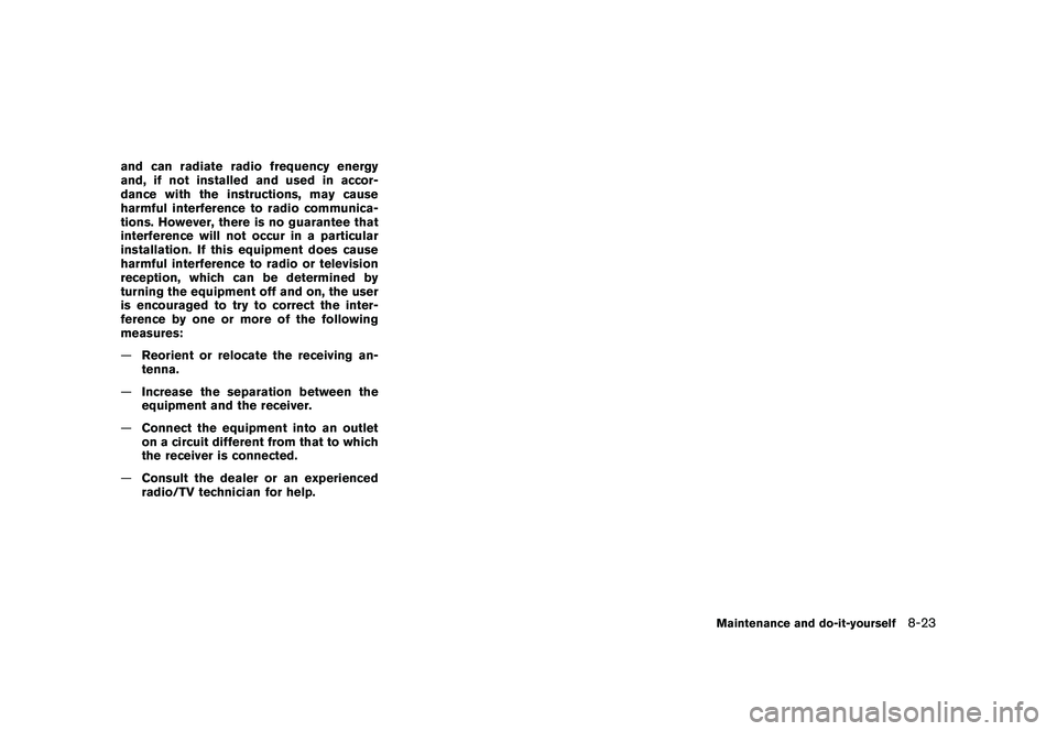 NISSAN MURANO 2010  Owner´s Manual Black plate (371,1)
Model "Z51-D" EDITED: 2009/ 8/ 3
and can radiate radio frequency energy
and, if not installed and used in accor-
dance with the instructions, may cause
harmful interference to radi