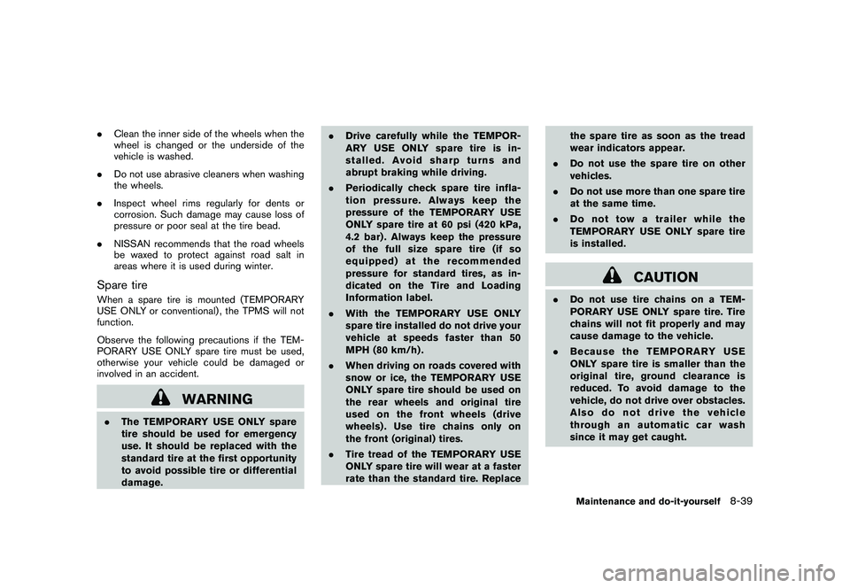 NISSAN MURANO 2010  Owner´s Manual Black plate (387,1)
Model "Z51-D" EDITED: 2009/ 8/ 3
.Clean the inner side of the wheels when the
wheel is changed or the underside of the
vehicle is washed.
. Do not use abrasive cleaners when washin