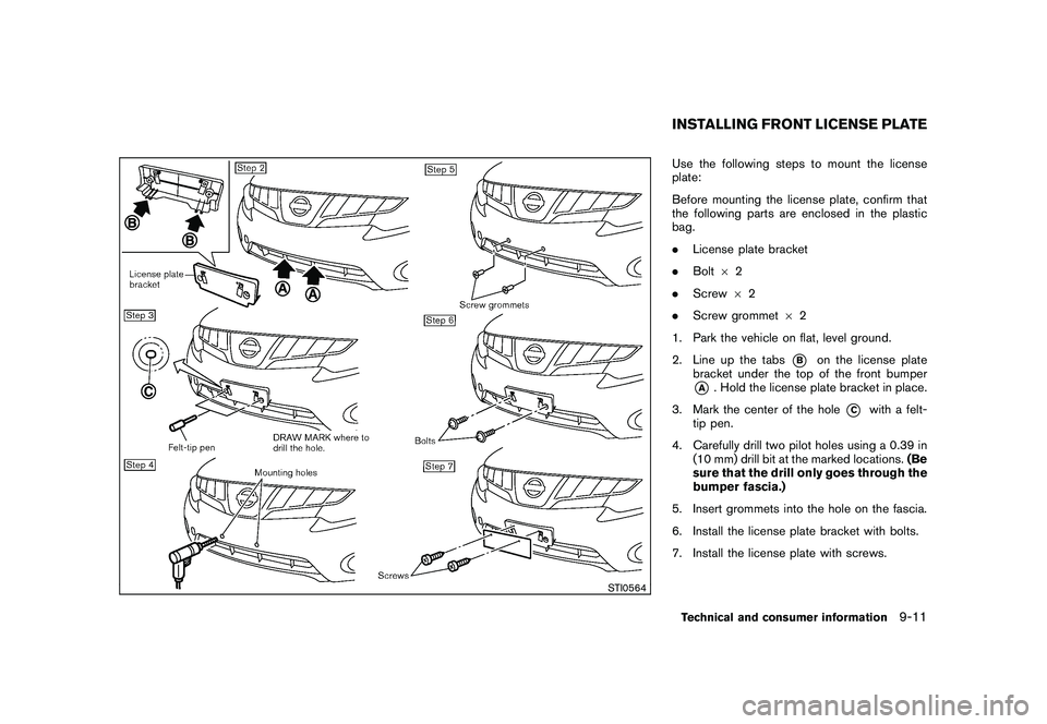 NISSAN MURANO 2010  Owner´s Manual Black plate (399,1)
Model "Z51-D" EDITED: 2009/ 8/ 3
STI0564
Use the following steps to mount the license
plate:
Before mounting the license plate, confirm that
the following parts are enclosed in the
