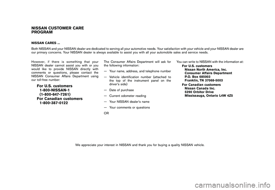 NISSAN MURANO 2010  Owner´s Manual Black plate (5,1)
Model "Z51-D" EDITED: 2009/ 8/ 3
NISSAN CARES ...
Both NISSAN and your NISSAN dealer are dedicated to serving all your automotive needs. Your satisfaction with your vehicle and your 