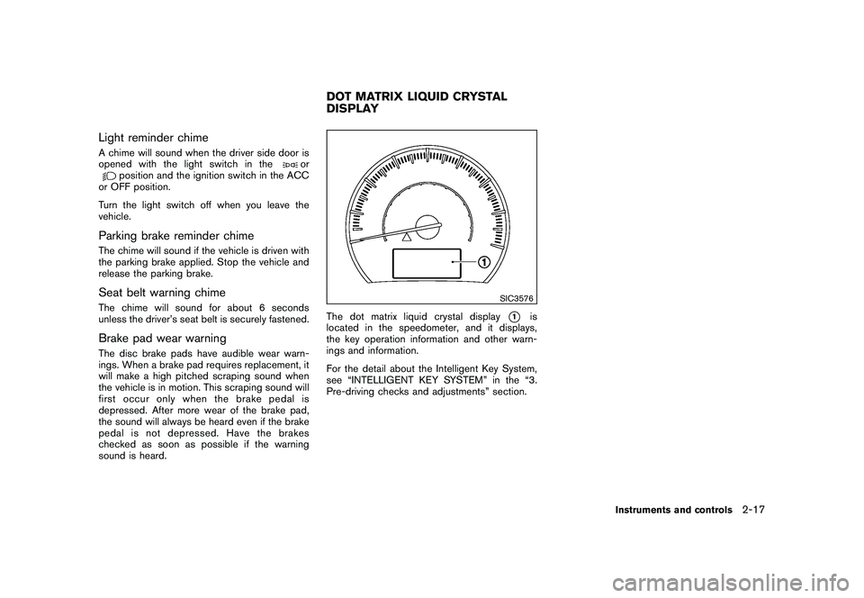 NISSAN MURANO 2010 Owner´s Manual Black plate (91,1)
Model "Z51-D" EDITED: 2009/ 8/ 3
Light reminder chimeA chime will sound when the driver side door is
opened with the light switch in the
or
position and the ignition switch in the A NISSAN MURANO 2010 Owner´s Manual Black plate (91,1)
Model "Z51-D" EDITED: 2009/ 8/ 3
Light reminder chimeA chime will sound when the driver side door is
opened with the light switch in the
or
position and the ignition switch in the A