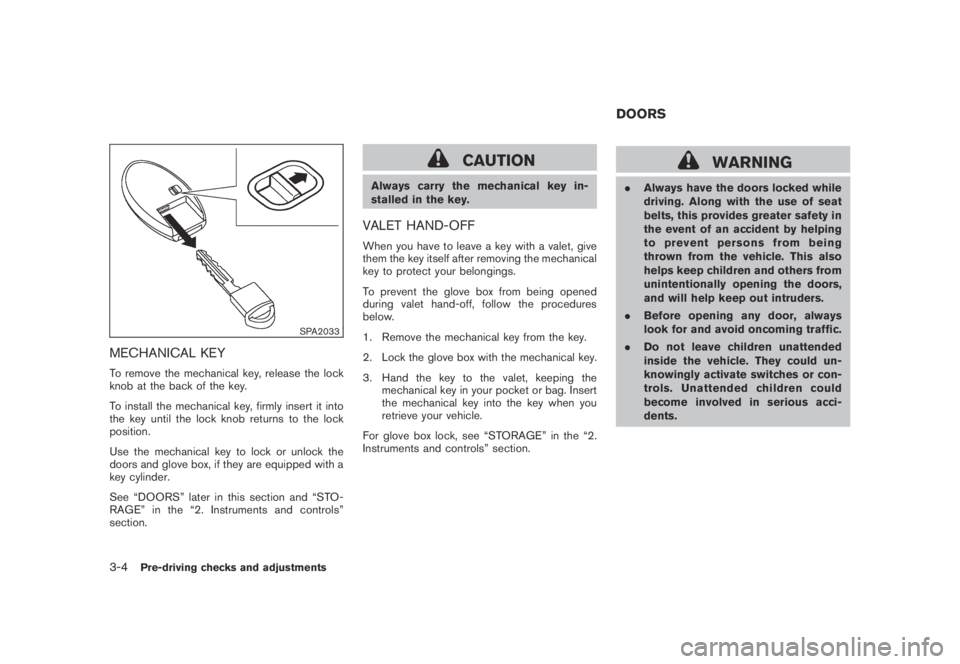 NISSAN MURANO 2009 Owner´s Manual Black plate (134,1)
Model "Z51-D" EDITED: 2007/ 10/ 2
SPA2033
MECHANICAL KEY
To remove the mechanical key, release the lock
knob at the back of the key.
To install the mechanical key, firmly i NISSAN MURANO 2009 Owner´s Manual Black plate (134,1)
Model "Z51-D" EDITED: 2007/ 10/ 2
SPA2033
MECHANICAL KEY
To remove the mechanical key, release the lock
knob at the back of the key.
To install the mechanical key, firmly i