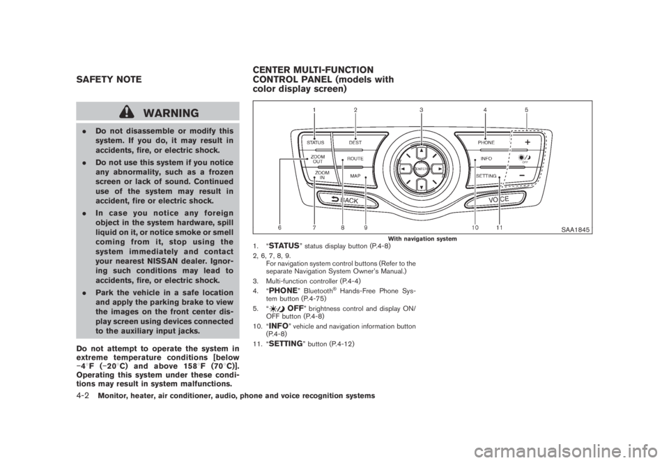 NISSAN MURANO 2009  Owner´s Manual Black plate (164,1)
Model "Z51-D" EDITED: 2007/ 10/ 2
WARNING
.Do not disassemble or modify this
system. If you do, it may result in
accidents, fire, or electric shock.
.Do not use this system